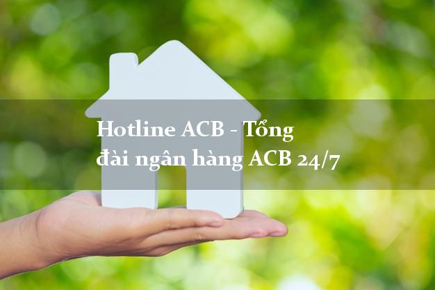 Hotline ACB - Tổng đài ngân hàng ACB 24/7