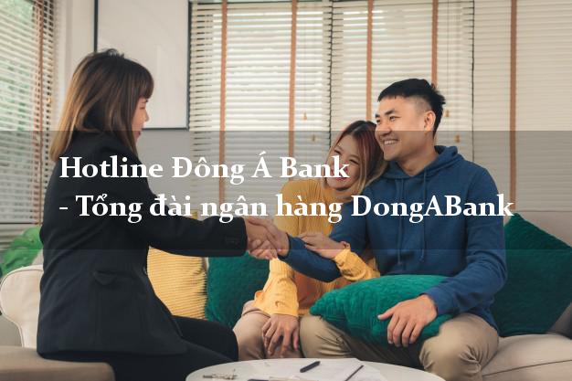 Hotline Đông Á Bank - Tổng đài ngân hàng DongABank