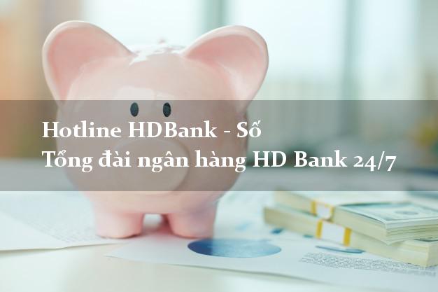 Hotline HDBank - Số Tổng đài ngân hàng HD Bank 24/7