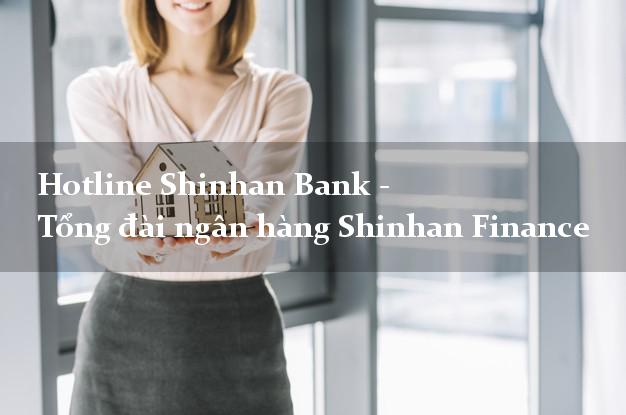 Hotline Shinhan Bank - Tổng đài ngân hàng Shinhan Finance