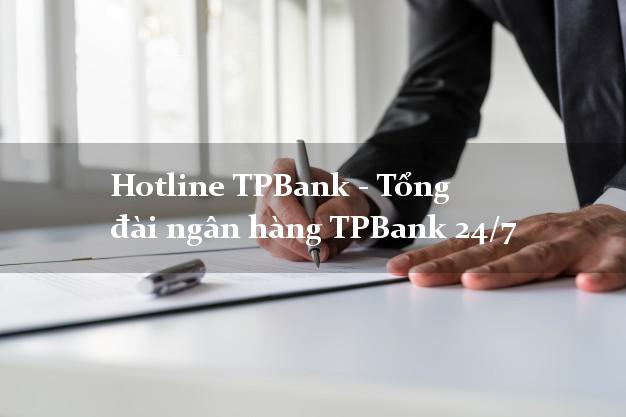 Hotline TPBank - Tổng đài ngân hàng TPBank 24/7