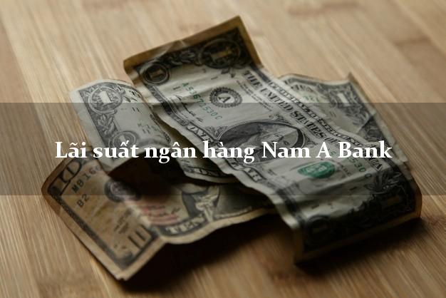 Lãi suất ngân hàng Nam A Bank