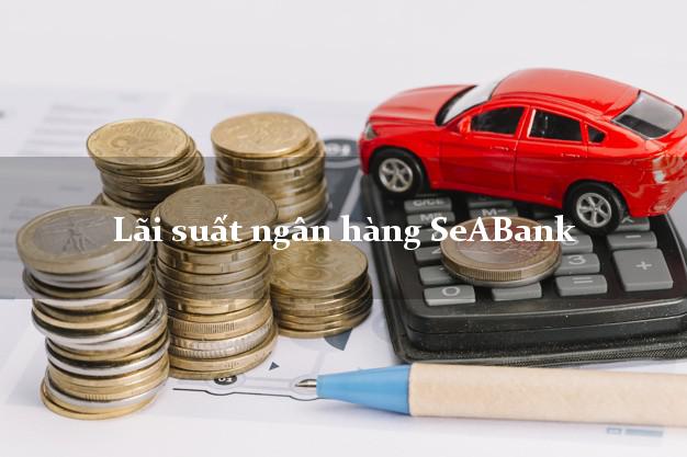 Lãi suất ngân hàng SeABank